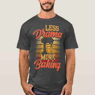 Camiseta Menos Drama Mais Baking Sayings Hobby Motivation S