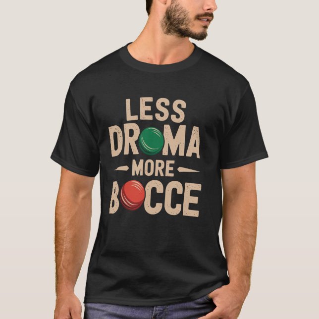 Camiseta Menos Drama Mais Bocce Bocce Bola Engraçada (Frente)