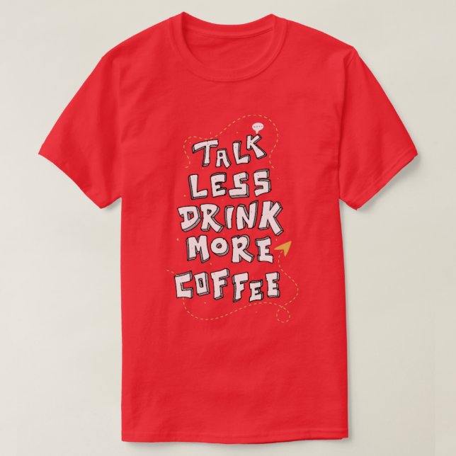 Camiseta Menos Fale Mais Coffee Engraçado Caffeine Lover Co (Frente do Design)