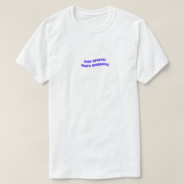Camiseta Menos Upsetti Mais Espaguete (Frente do Design)