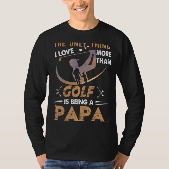 Camiseta Mens A Única Coisa Que Eu Amo Mais Que Golfe Está  (Frente)