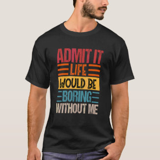 Camiseta Mens Admitem Que A Vida Seria Chata Sem Mim Vin