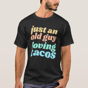 Camiseta Mens Apenas Uma Cara Velha Adorando Tacos Citação
