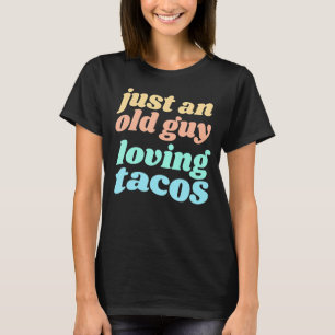 Camiseta Mens Apenas Uma Cara Velha Adorando Tacos Citação 