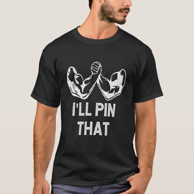 Camiseta Mens Arm Wrestling I'll Pin That Arm Wrestler (Frente)