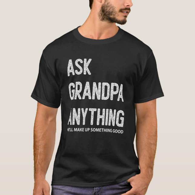 Camiseta Mens Ask Grandpa Anything He'll Make Up Something  (Frente)