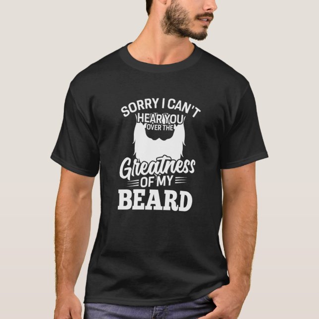 Camiseta Mens Beard, desculpe por não poder ouvi-lo sobre o (Frente)