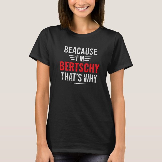 Camiseta Mens Because I'm Bertschy That's Why Name Christma (Frente)