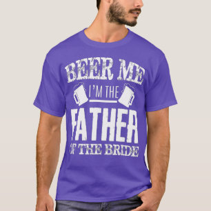 Camiseta Mens Beer Me Im The Father Of The Bride Father's D