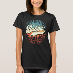 Camiseta Mens Bubba Como Um Vovô Apenas O Reitor De Vintage