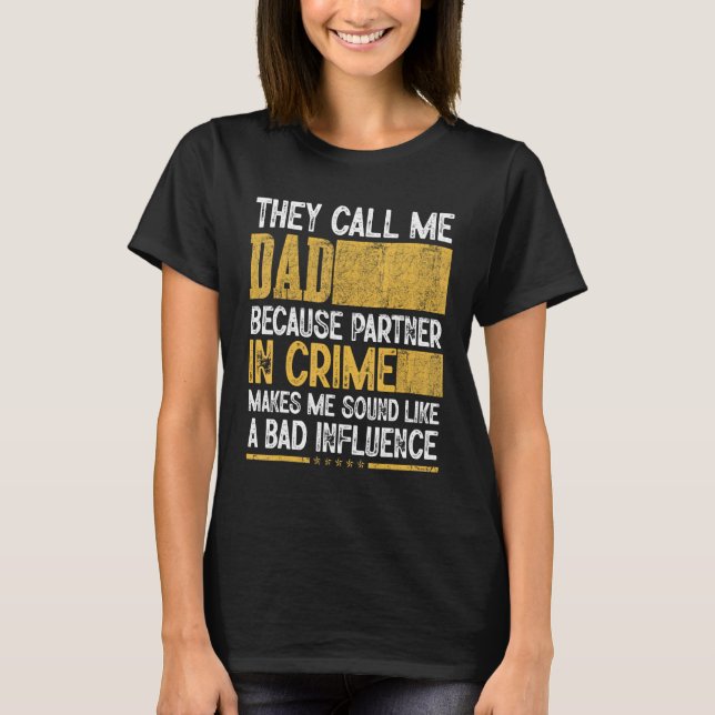 Camiseta Mens Call Me Dad Partner Crime Bad Influence For F (Frente)