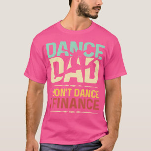 Camiseta Mens Dança Pai Não Danço Eu Financio O Pai