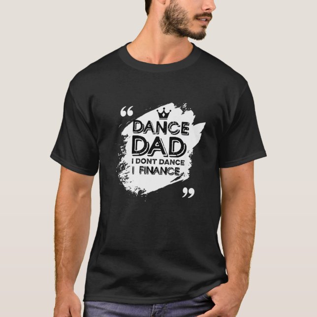Camiseta Mens Dance Dad I Don't Dance I Finance Dancing Dad (Frente)