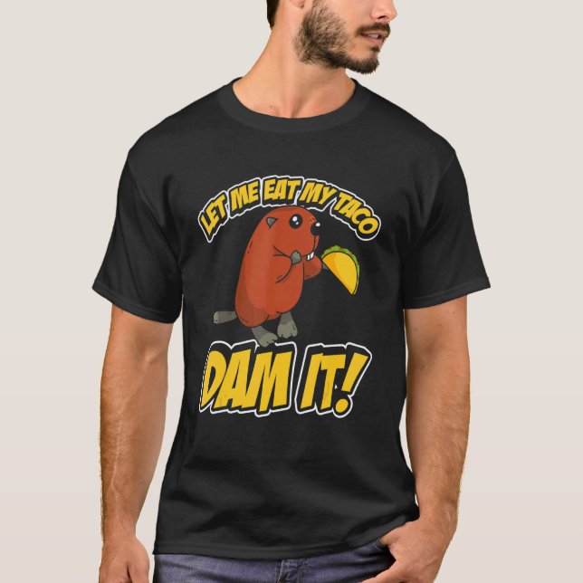 Camiseta Mens Deixe-Me Comer Minha Barragem De Taco (Frente)