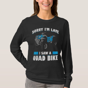 Camiseta Mens, desculpe o atraso. Vi uma bicicleta quádrupl