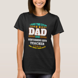 Camiseta Mens Dois Títulos Pai e artes performativas Profes