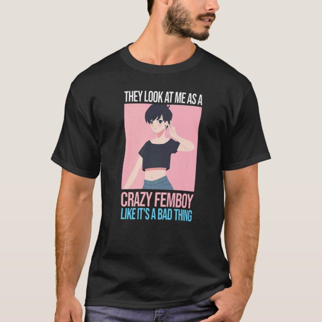 Camiseta Mens eles olham para mim como uma maluca Femboys F (Frente)