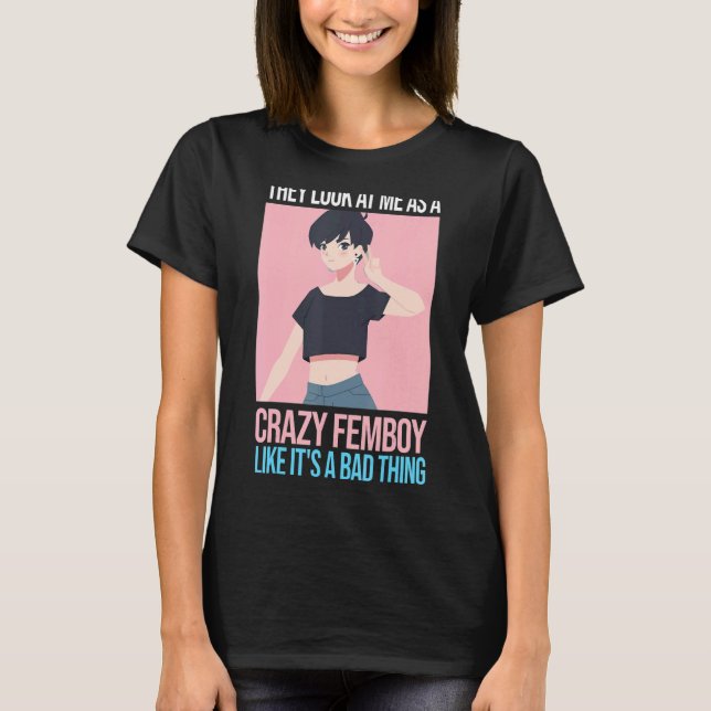 Camiseta Mens eles olham para mim como uma maluca Femboys F (Frente)