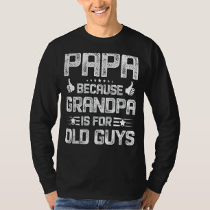 Camiseta Mens Engraçado Papá Porque Vovô É Para Caras Velha