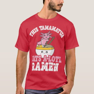 Camiseta Mens Engraçado Ramen Axolotl Pun Este Tamamatua co