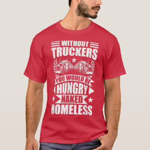 Camiseta Mens Engraçados Sem Caminhoneiros Você Estaria Com