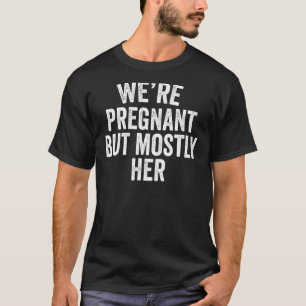 Camiseta Mens, estamos grávidos, mas a maior parte do seu n