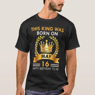 Camiseta Mens Este Rei Foi Nascer Em 16 De Maio Feliz Anive