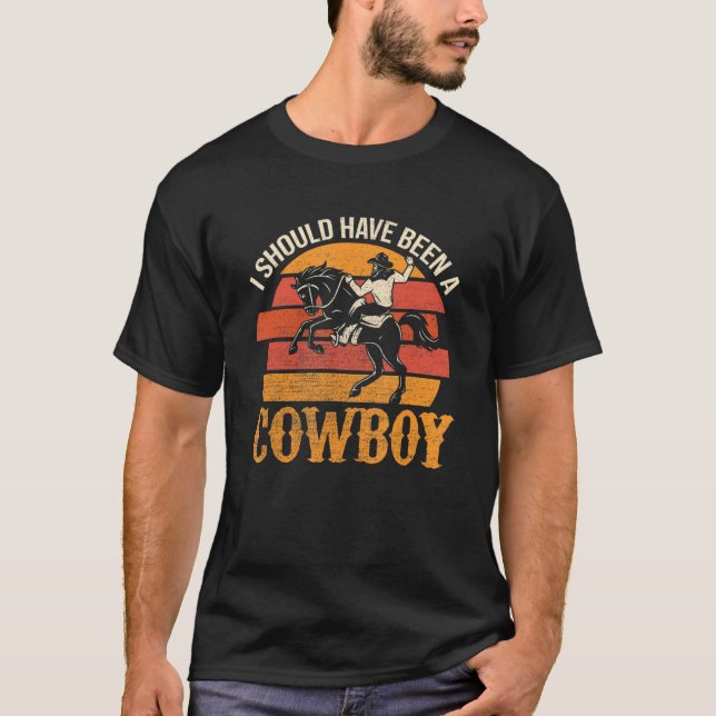 Camiseta Mens, Eu Deveria Ter Sido Um Cowboy (Frente)