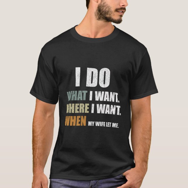 Camiseta Mens Eu Faço O Que Quero Quando Minha Esposa Me De (Frente)