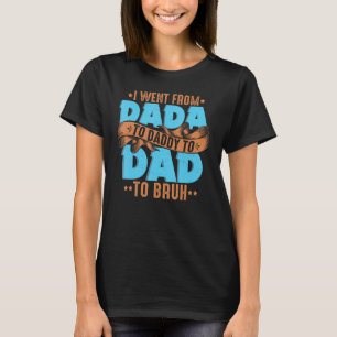 Camiseta Mens Eu Fui De Dada A Pai A Pai A Bruh Fath