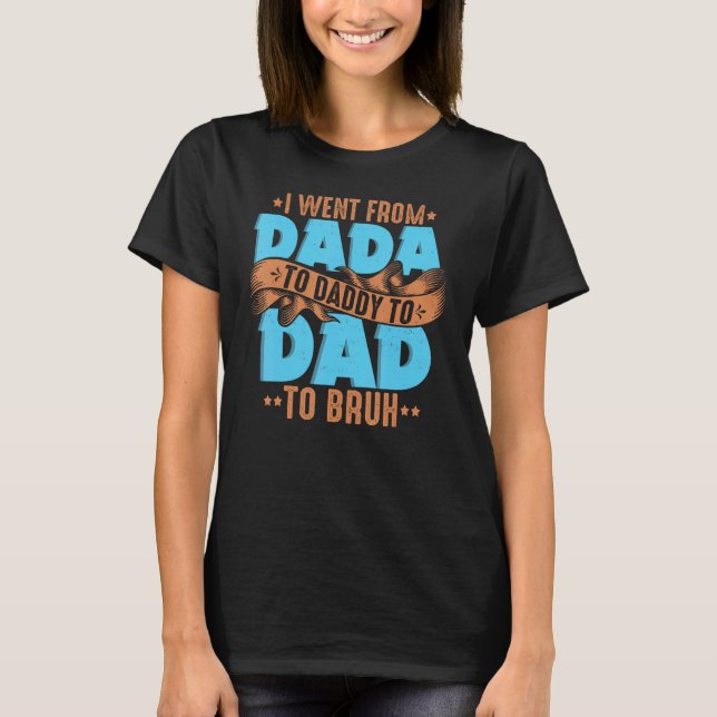 Camiseta Mens Eu Fui De Dada A Pai A Pai A Bruh Fath (Frente)
