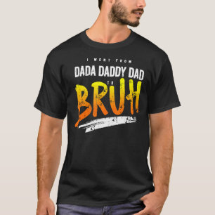 Camiseta Mens Eu Fui De Dada A Pai A Pai Para Bruh Gordo