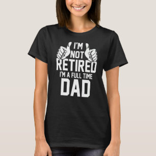 Camiseta Mens eu não estou aposentado Eu sou um pai de pai