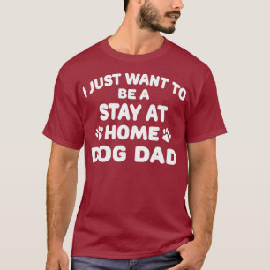 Camiseta Mens Eu Só Quero Ficar Em Casa Pai De Cachorro