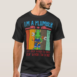 Camiseta Mens eu sou um encanador Eu não paro quando estou