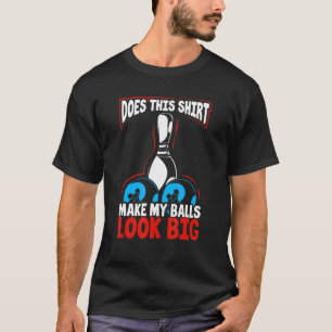 Camiseta Mens Faz Com Que As Minhas Bolas Pareçam Grandes B
