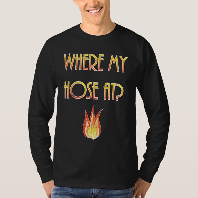 Camiseta Mens  Firefighter Where my Hose At Fireman (Frente)