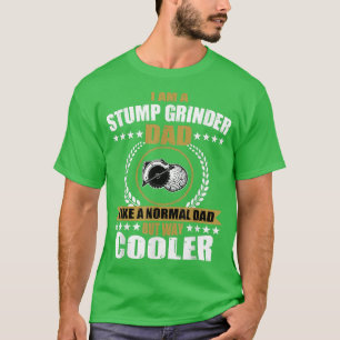 Camiseta Mens Funny Stump Grinder Dad Quote Arborist Logger