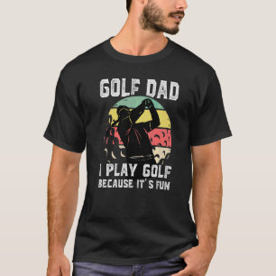 Camiseta Mens Golf Dad I Play Golf Because It's Fun Sport