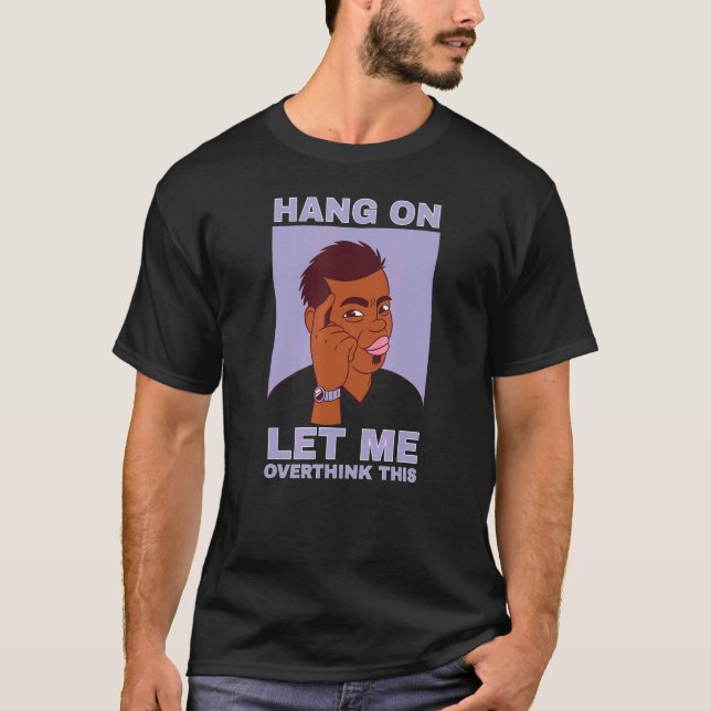 Camiseta Mens Hang on let me overthink this quote guy (Frente)
