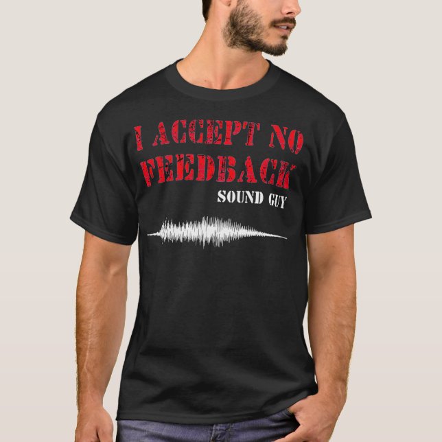 Camiseta Mens I Accept No Feedback Sound Guy Funny Sound Te (Frente)