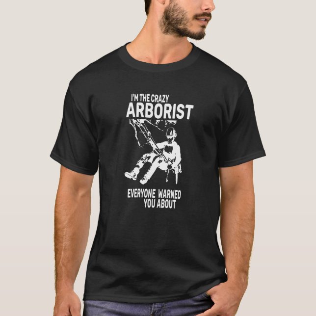 Camiseta Mens  I Am The Crazy Arborist Woodworker Chainsaw (Frente)