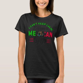 Camiseta Mens I Can't Keep Calm Mexicano Wife Flag Roots Me