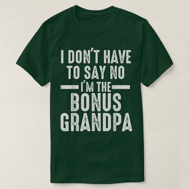Camiseta Mens I don't have to say bonus grandpa step grandp (Frente do Design)
