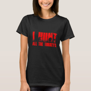 Camiseta Mens I Hunt All Turkeys Turkey Hunter Loves Hu