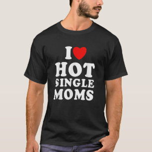 Camiseta Mens I Love Hot Solteiro Mães Engraçado Citação Hu
