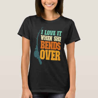 Camiseta Mens I Love It When She Bends Over Fisher Rod Fish