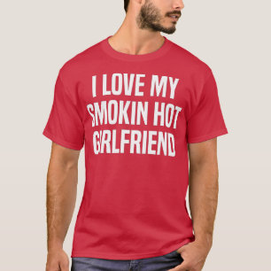 Camiseta Mens I Love My Smokin Hot Namorada Dift Valentin