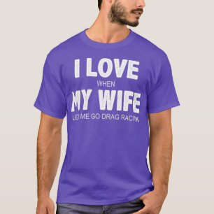 Camiseta Mens I Love When My Wife Me Deixa Arrastar Racing