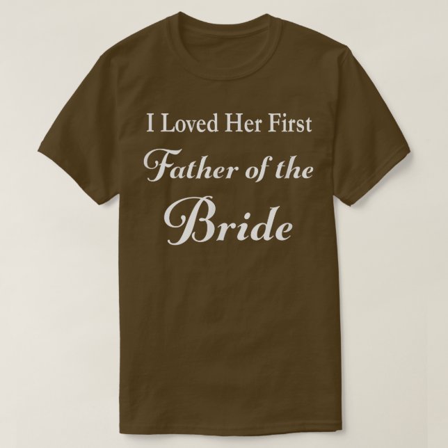 Camiseta Mens I Loved Her First Father of the Bride Wedding (Frente do Design)